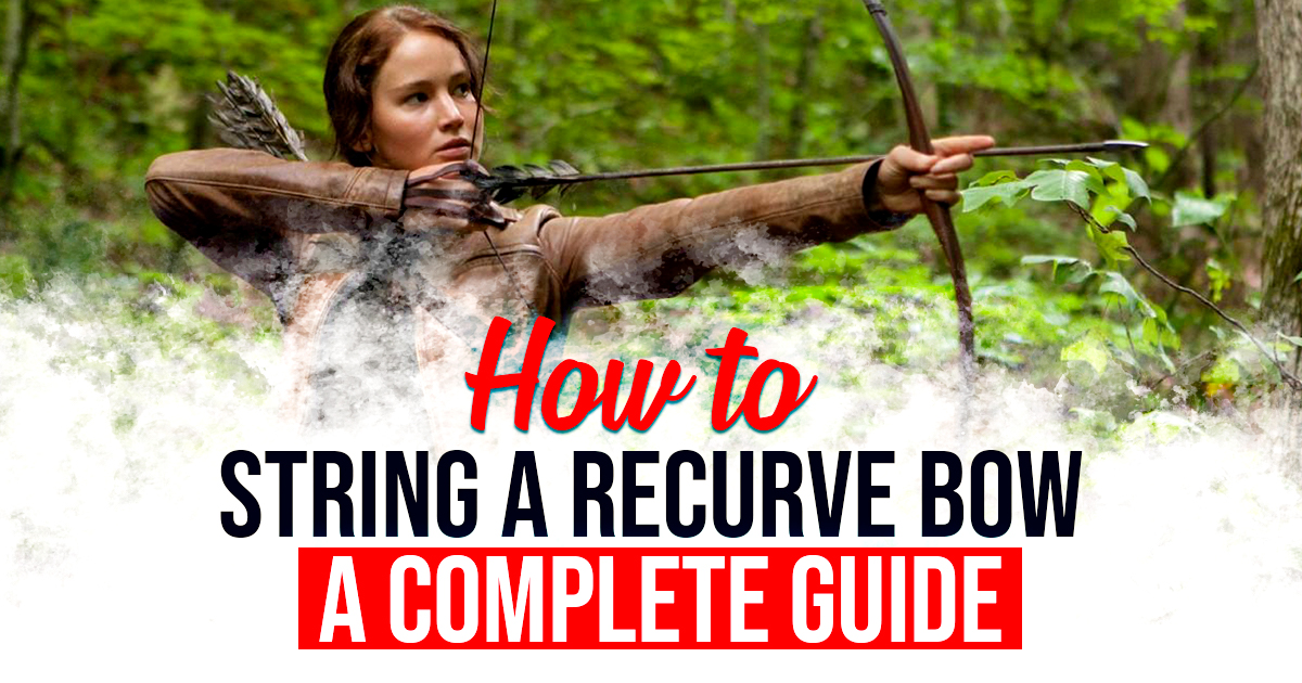 how to String a Recurve Bow A Complete Guide