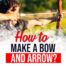 how to Make a Bow and Arrow